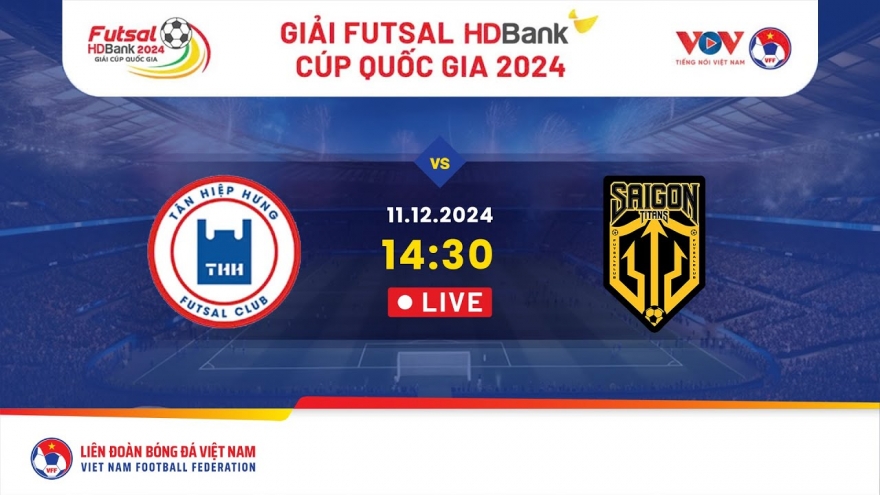 Xem trực tiếp Tân Hiệp Hưng vs Sài Gòn Titans - Futsal HDBank Cúp Quốc gia 2024